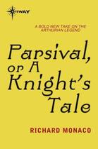 Couverture du livre « Parsival or A Knight's Tale » de Monaco Richard aux éditions Orion Digital