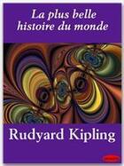 Couverture du livre « La plus belle histoire du monde » de Rudyard Kipling aux éditions Ebookslib