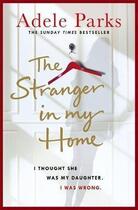 Couverture du livre « The stranger in my home » de Adele Parks aux éditions Hachette Uk
