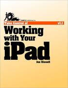 Couverture du livre « Take control of working with your iPad » de Joe Kissell aux éditions Tidbits Publishing Inc