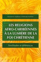 Couverture du livre « Les religions afro-caribéennes à la lumière de la foi chrétienne ; similitudes et différences » de Mirlenda Noelliste et Dieumeme Noelliste aux éditions Langham Partner