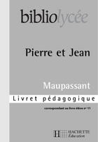 Couverture du livre « Bibliolycee - pierre et jean, maupassant - livret pedagogique » de Claudine Grossir aux éditions Hachette Education