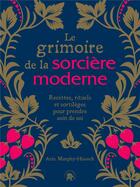 Couverture du livre « Le grimoire de la sorcière moderne : recettes, rituels et sortilèges pour prendre soin de soi » de Arin Murphy-Hiscock aux éditions Le Lotus Et L'elephant