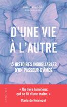 Couverture du livre « D'une vie à l'autre : 15 histoires inoubliables d'un passeur d'âmes » de Eric Dudoit aux éditions Larousse