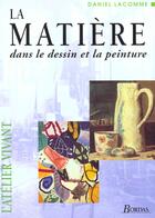 Couverture du livre « La Matiere Dans Le Dessin Et La Peinture » de Lacomme aux éditions Dessain Et Tolra