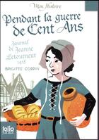 Couverture du livre « Pendant la guerre de Cent Ans ; journal de Jeanne Letourneur, 1418 » de Brigitte Coppin aux éditions Gallimard-jeunesse