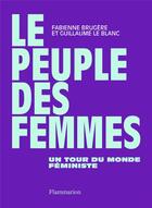 Couverture du livre « Le peuple des femmes : un tour du monde feministe » de Guillaume Le Blanc et Fabienne Brugere aux éditions Flammarion