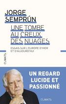 Couverture du livre « Une tombe au creux des nuages ; essais sur l'Europe d'hier et d'aujourd'hui » de Jorge Semprun aux éditions Climats