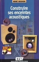Couverture du livre « Construire Ses Enceintes Acoustiques » de Rene Besson aux éditions Etsf