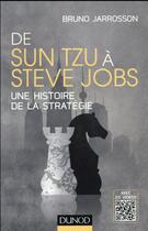 Couverture du livre « De Sun Tzu à Steve Jobs ; une histoire de la stratégie » de Bruno Jarrosson aux éditions Dunod