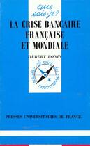 Couverture du livre « La crise bancaire française et mondiale » de Bonin/Hubert aux éditions Que Sais-je ?