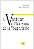 Couverture du livre « La Vatican et l'éclatement de la Yougoslavie » de Montclos (De) C aux éditions Puf