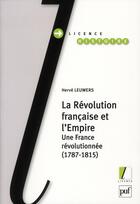 Couverture du livre « La Révolution française et l'Empire ; une France révolutionnée (1787-1815) » de Herve Leuwers aux éditions Puf