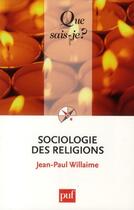 Couverture du livre « Sociologie des religions (4e édition) » de Jean-Paul Willaime aux éditions Que Sais-je ?