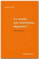 Couverture du livre « Le musée, une institution dépassée ? » de Andre Gob aux éditions Armand Colin