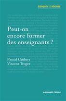 Couverture du livre « Peut-on encore former des enseignants ? » de Pascal Guibert et Vincent Troger aux éditions Armand Colin