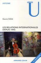 Couverture du livre « Les relations internationales depuis 1945 (11e édition) » de Maurice Vaisse aux éditions Armand Colin