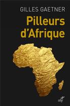 Couverture du livre « Pilleurs d'Afrique » de Gilles Gaetner aux éditions Cerf