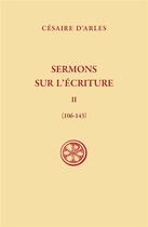 Couverture du livre « Sermons sur l'écriture Tome 2 : (106-143) » de Cesaire D'Arles aux éditions Cerf