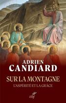 Couverture du livre « Sur la montagne : L'aspérité et la grâce » de Adrien Candiard aux éditions Cerf