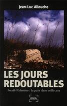 Couverture du livre « Les jours redoutables ; Israël-Palestine : la paix dans mille ans » de Jean-Luc Allouche aux éditions Denoel