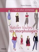 Couverture du livre « Habiller toutes les morphologies ; style et allure vestimentaire » de Teresa Gilewska aux éditions Eyrolles