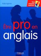 Couverture du livre « Être pro en anglais » de Katja Ingman aux éditions Organisation