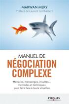 Couverture du livre « Manuel de négociation complexe » de Marwan Mery aux éditions Eyrolles