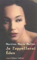 Couverture du livre « Je l'appellerai eden » de Martine-Marie Muller aux éditions Robert Laffont