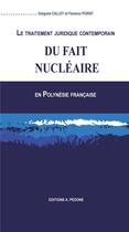 Couverture du livre « Le traitement juridique contemporain du fait nucléaire en Polynésie française » de Gregoire Calley et Florence Poirat aux éditions Pedone