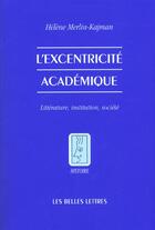 Couverture du livre « L'excentricité académique » de Helene Merlin-Kajman aux éditions Belles Lettres