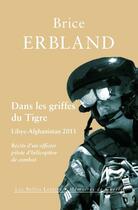 Couverture du livre « Dans les griffes du tigre ; Libye-Afghanistan 2011 » de Brice Erbland aux éditions Les Belles Lettres Editions