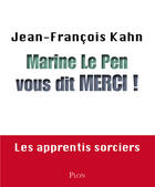 Couverture du livre « Marine le Pen vous dit merci ! » de Jean-Francois Kahn aux éditions Plon