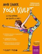 Couverture du livre « Mon cahier : yoga sculpt » de Isabelle Maroger et Sandrine Bridoux et Audrey Bussi et Frenchyogagirl aux éditions Solar