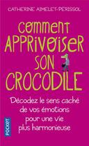 Couverture du livre « Comment apprivoiser son crocodile » de Aimelet-Perissol C. aux éditions Pocket