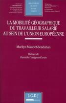 Couverture du livre « La mobilité géographique du travailleur salarié au sein de l'Union européenne » de Marilyn Maudet-Bendahan aux éditions Lgdj