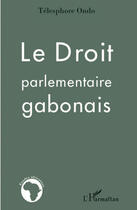 Couverture du livre « Le droit parlementaire gabonais » de Telesphore Ondo aux éditions L'harmattan