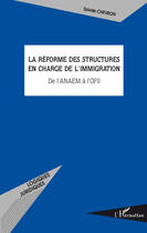 Couverture du livre « La réforme des structures en charge de l'immigration de l'ANAEM à l'OFII » de Sylvain Chevron aux éditions Editions L'harmattan