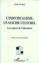 Couverture du livre « L'individualisme, un suicide culturel - les enjeux de l'education » de Patrice Ranjard aux éditions Editions L'harmattan