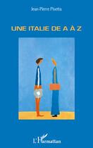 Couverture du livre « Une Italie de a à z » de Jean-Pierre Pisetta aux éditions L'harmattan