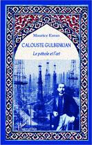 Couverture du livre « Calouste Gulbenkian ; le pétrole et l'art » de Maurice Ezran aux éditions L'harmattan