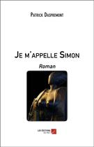 Couverture du livre « Je m'appelle Simon » de Patrick Daspremont aux éditions Editions Du Net