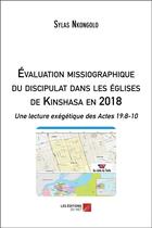 Couverture du livre « Évaluation missiographique du discipulat dans les églises de Kinshasa en 2018 » de Sylas Nkongolo aux éditions Editions Du Net