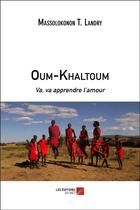 Couverture du livre « Oum-khaltoum : va, va apprendre l'amour » de Massolokonon T. Landry aux éditions Editions Du Net