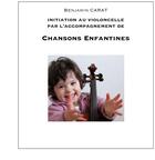 Couverture du livre « Initiation au violoncelle par l'accompagnement de chansons enfantines » de Benjamin Carat aux éditions Books On Demand