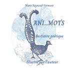 Couverture du livre « Ani...Mots : Bestiaire poétique » de Marie Reynaud-Vermunt aux éditions Books On Demand