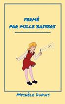 Couverture du livre « Fermé par mille baisers » de Mychele Dupuis aux éditions Books On Demand