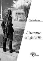 Couverture du livre « L'amour en guerre » de Charles Lariot aux éditions Edilivre