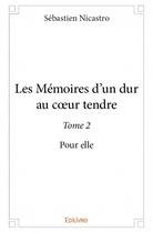 Couverture du livre « Les mémoires d'un dur au coeur tendre t.2 » de Sebastien Nicastro aux éditions Edilivre