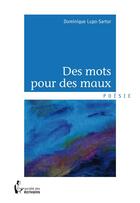 Couverture du livre « Des mots pour des maux » de Dominique Lupo-Sartor aux éditions Societe Des Ecrivains